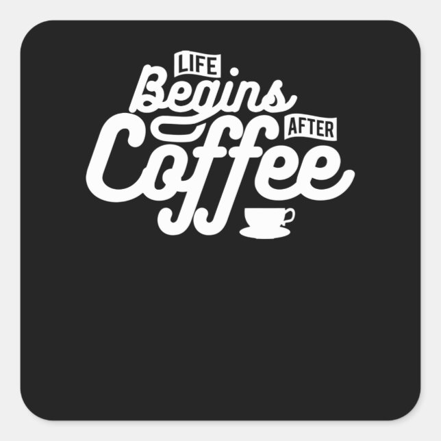 Life Begins after Coffee Square Sticker (Front)