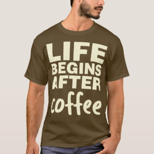 Life Begins After Coffee T-Shirt