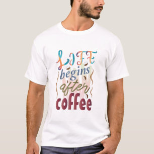 Life Begins After coffee T-Shirt
