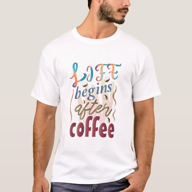 Life Begins After coffee T-Shirt (Front)