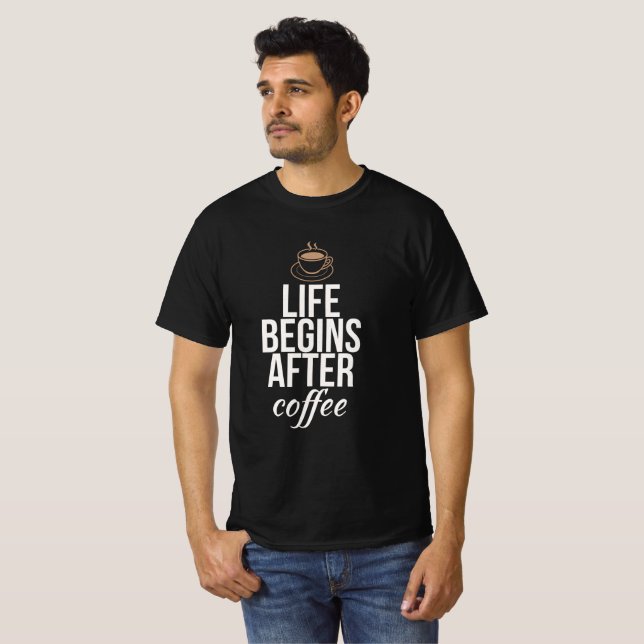 Life begins after coffee T-Shirt (Front Full)