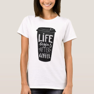 Life begins after Coffee T-Shirt
