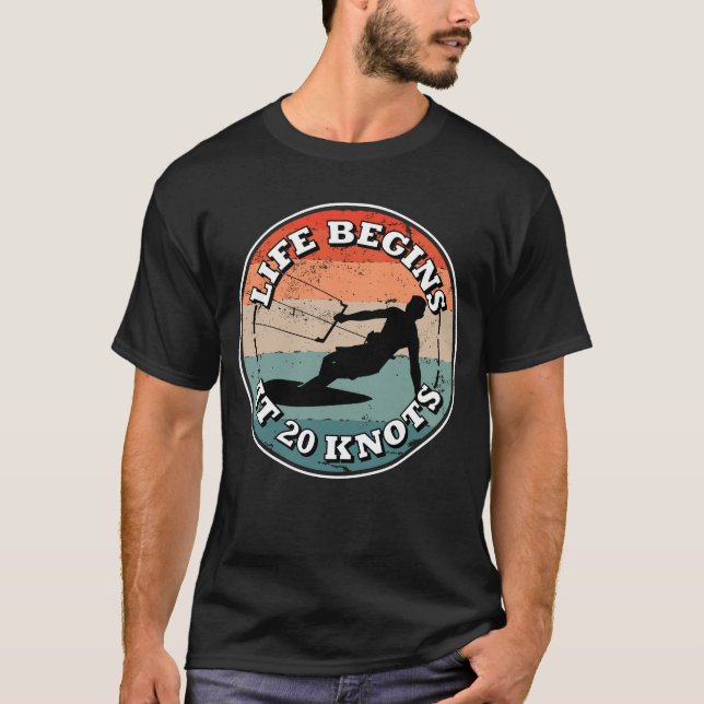 Life Begins At 20 Knots Kitesurfing Kite Surfer T-Shirt (Front)