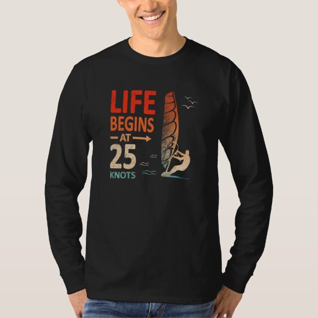 Life Begins at 25 Knots Funny Quote Windsurfing Wi T-Shirt (Front)