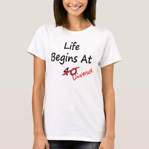 Life Begins At 40 Divorce T Shirt  Light