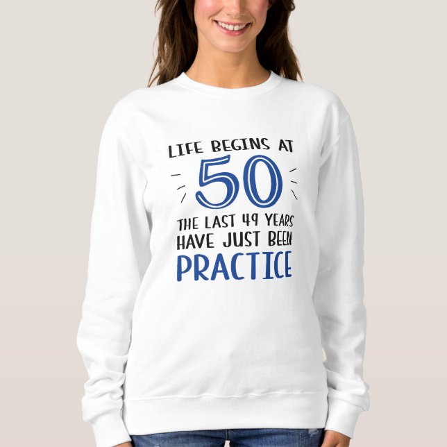 Life Begins At 50 Sweatshirt (Front)