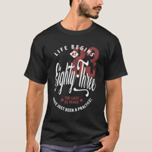 Life Begins At 83 T-Shirt