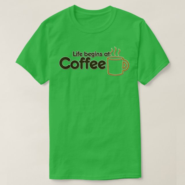 Life begins at coffee T-Shirt (Design Front)