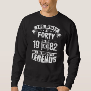 Life Begins At Forty 1982 The Birth Of Legends Sweatshirt