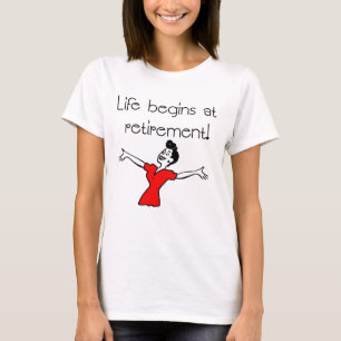 Life Begins at Retirement! Fun Gifts T-Shirt