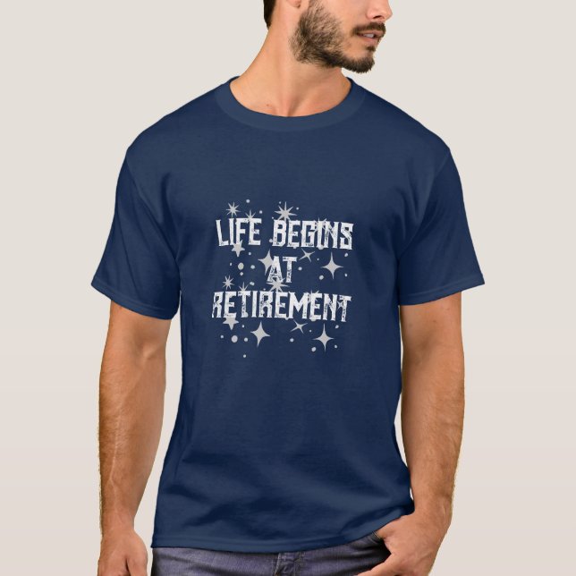 Life Begins at Retirement T-Shirt (Front)