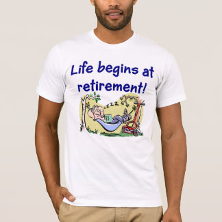 Life begins at Retirement T-shirt