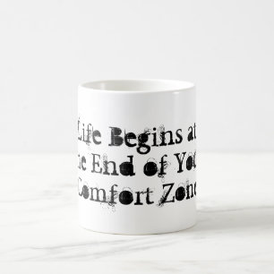 Life Begins at the End of Your Comfort Zone Mug