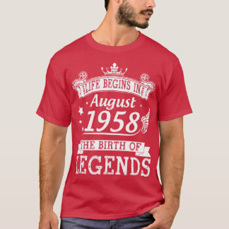 Life Begins In August 1958 The Birth Of Legends 62 T-Shirt