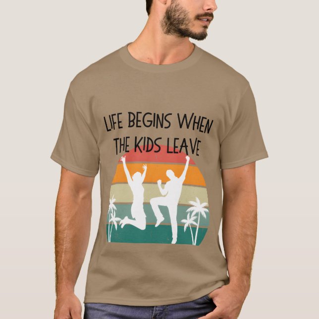 Life Begins Whenhe Leave funny T-Shirt (Front)