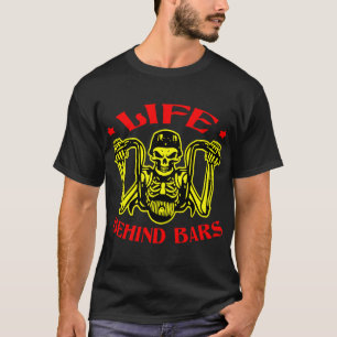 Life Behind Bars Biker Motorcycle © FB @ # T-Shirt