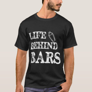 Life Behind Bars Funny Bartending Mixologist Barte T-Shirt
