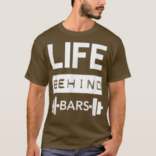 Life Behind Bars  Men's Gym Workout Weightlifing T T-Shirt