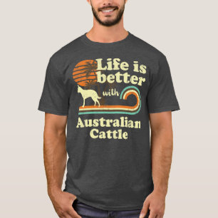 Life Better Australian Cattle Vintage Dog Mum Dad T-Shirt