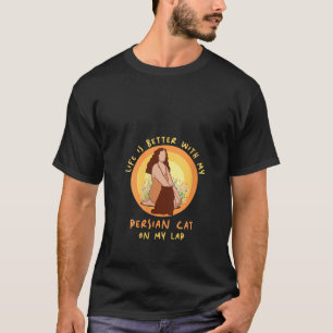 Life Better Cat Lap Father Mother Persian Cat Mum T-Shirt