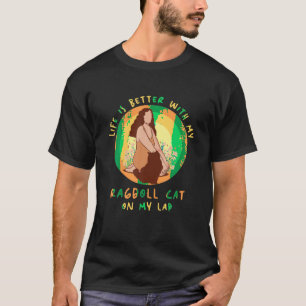 Life Better Cat Lap Father Mother Ragdoll Cat Mum T-Shirt