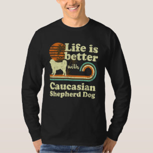 Life Better Caucasian Shepherd Dog Vintage Dog Mom T-Shirt