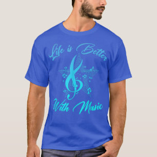 Life Better Funny Music Life Notes Funny Men Women T-Shirt