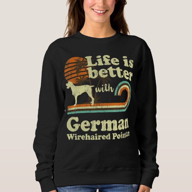 Life Better German Wirehaired Pointer Vintage Dog  Sweatshirt (Front)