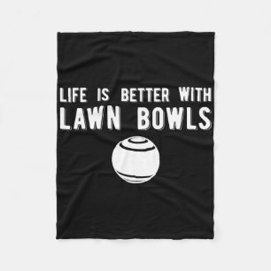 Life Better Lawn Bowls Lawn Bowling  Fleece Blanket