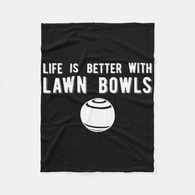 Life Better Lawn Bowls Lawn Bowling  Fleece Blanket (Front)