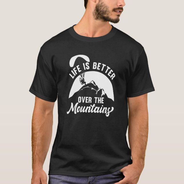 Life Better Over Mountains Paramotor Paragliding S T-Shirt (Front)