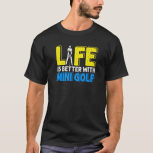 Life Better With Mini Golf Golfer Golfing Swing Ho T-Shirt