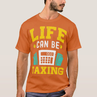 Life can be taxing Accountant Humor Tax Advisor Bo T-Shirt