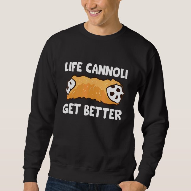 Life Cannoli Get Better Sweatshirt (Front)