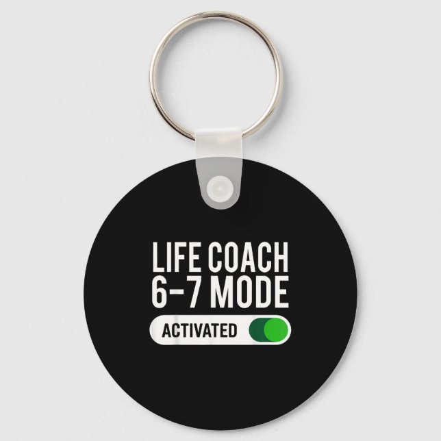 Life Coach 6-7 Mode Activated Funny Job Title Scho Key Ring (Front)