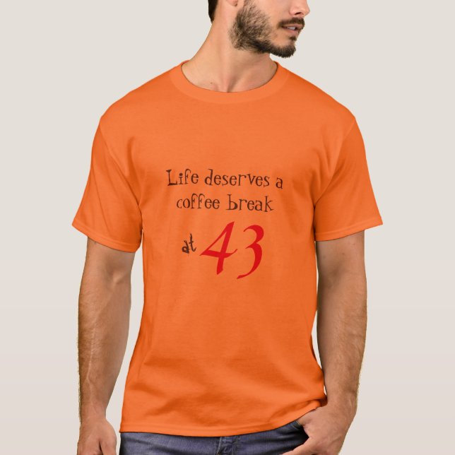 Life Coffee Break at Custom Age T-Shirt (Front)