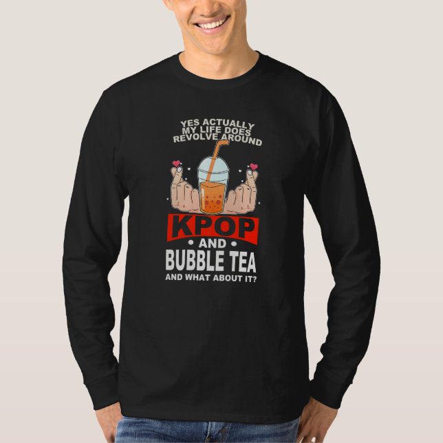 life does revolve around kpop and bubble tea Kpop  T-Shirt (Front)