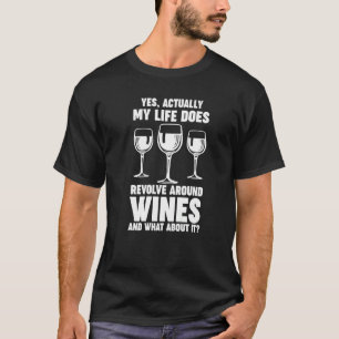 life does revolve around wines Winemaker Wine   T-Shirt