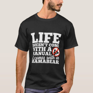 Life Doesn'T Come With Manual Comes With Mamabear T-Shirt