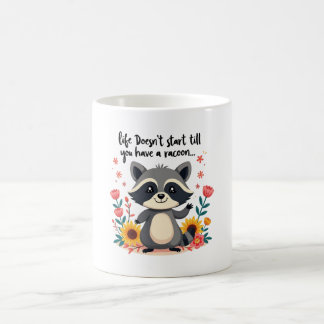 life doesn't Start till you have a racoon'' Mug