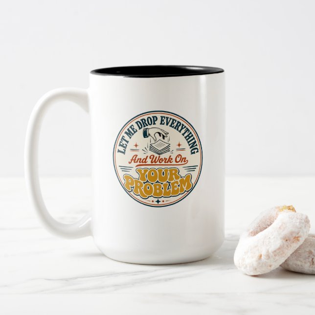 Life Drop Everything and Work on Your Problems  Two-Tone Coffee Mug (With Donut)