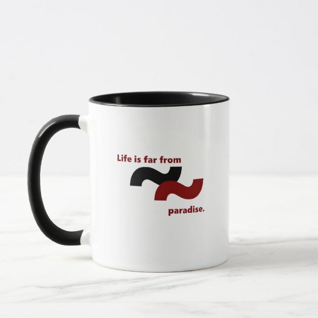 Life feels distant from paradise because of suffer mug (Left)