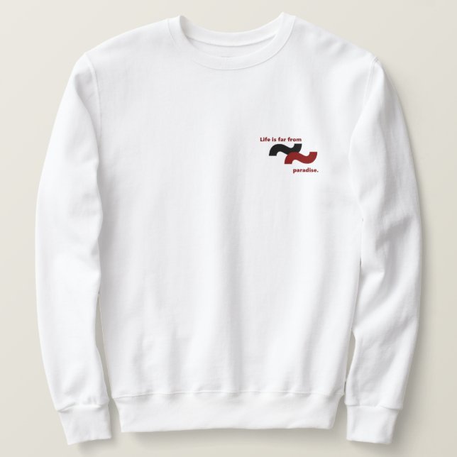 Life feels distant from paradise because of suffer sweatshirt (Design Front)