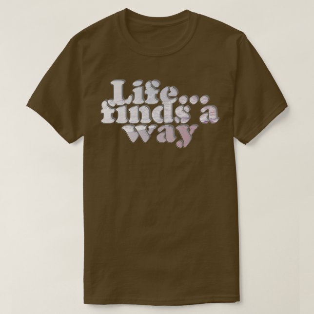 Life finds a way T-Shirt (Design Front)