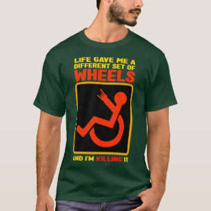 Life Gave Me A Different Set Of Wheels And Im Kill T-Shirt