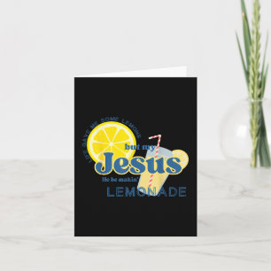 Life Gave Me Some Lemon But My Jesus He Be Makin&# Card
