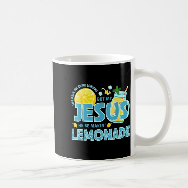 Life Gave Me Some Lemon But My Jesus He Be Makin'  Coffee Mug (Right)