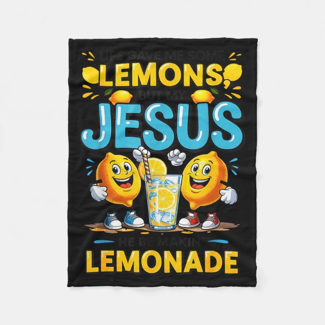 Life Gave Me Some Lemon But My Jesus He Be Makin'  Fleece Blanket (Front)