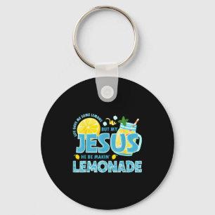 Life Gave Me Some Lemon But My Jesus He Be Makin'  Key Ring