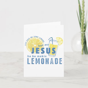 Life Gave Me Some Lemon But My Jesus He Be Makin L Card